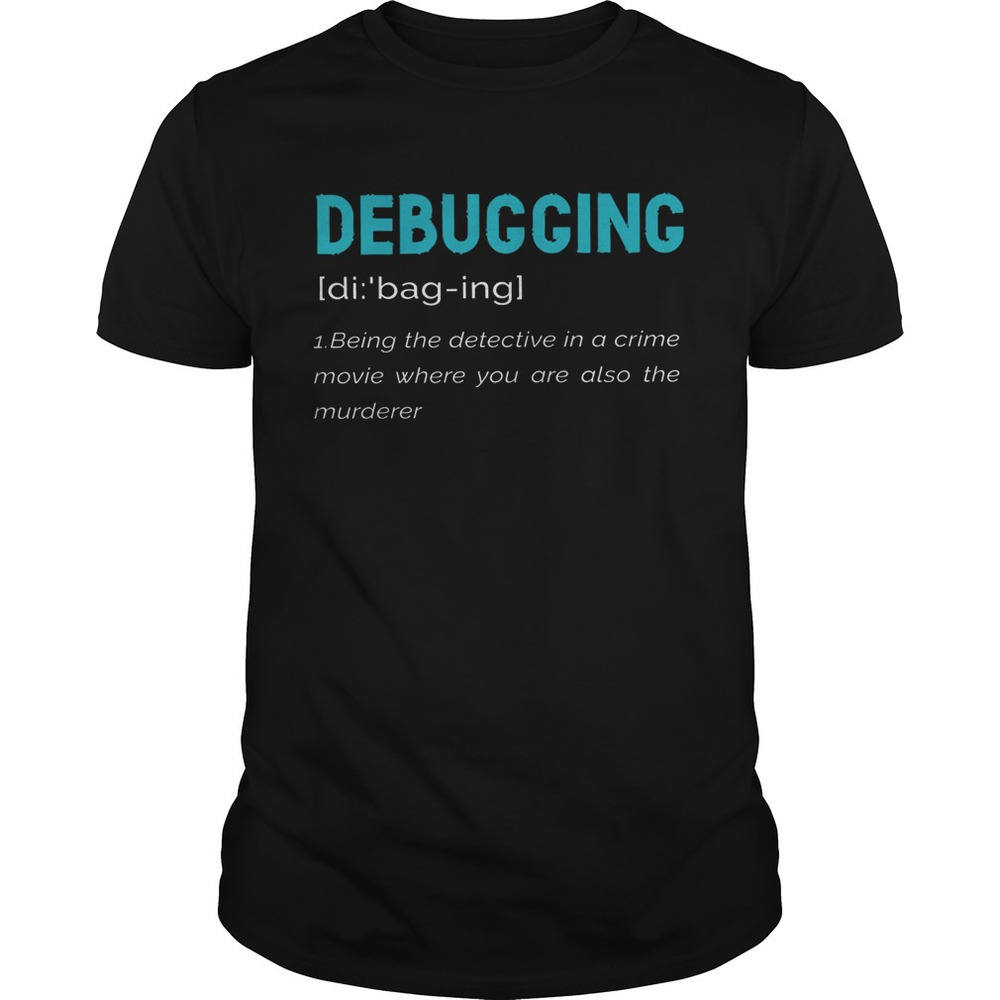 Debugging Being The Detective In A Crime tshirt
